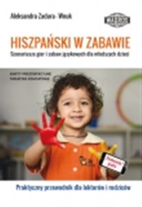 Obrazek Hiszpański w zabawie Scenariusze gier i zabaw językowych dla młodszych dzieci Praktyczny przewodnik dla lektorów i rodziców