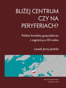 Picture of Bliżej centrum czy na peryferiach? Polskie kontakty gospodarcze z zagranicą w XX wieku