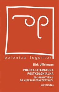Picture of Polska literatura postkolonialna Od sarmatyzmu do migracji poakcesyjnej