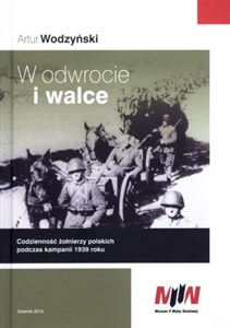 Picture of W odwrocie i walce Codzienność żołnierzy polskich podczas kampanii 1939 roku