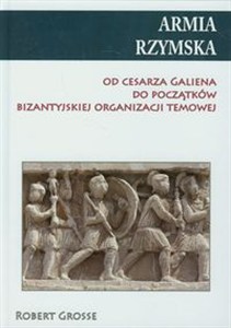 Picture of Armia Rzymska Od cesarza Galiena do początków bizantyjskiej organizacji temowej