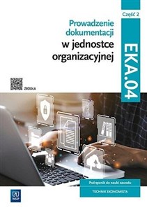 Picture of Prowadzenie dokumentacji w jednostce organizacyjnej Kwalifikacja EKA.04. Podręcznik do nauki zawodu technik ekonomista Część 2