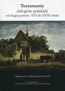 Obrazek Testamenty chłopów polskich od drugiej połowy XVI do XVIII wieku
