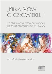 Obrazek Kilka słów o człowieku... Co starsi mogą przekazać młodym na temat otaczającego ich świata