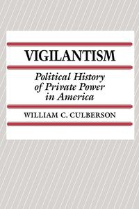 Picture of Vigilantism Political History of Private Power in America