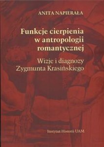 Obrazek Funkcje cierpienia w antropologii romantycznej Wizje i diagnozy Zygmunta Krasińskiego