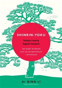 Obrazek Shinrin-yoku Sztuka i teoria kąpieli leśnych Jak dzięki drzewom stać się szczęśliwszym i zdrowszym