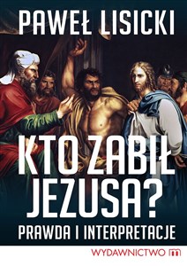 Picture of Kto zabił Jezusa? Prawda i interpretacje