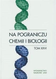 Obrazek Na pograniczu chemii i biologii Tom XXVI
