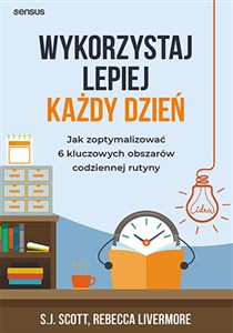 Obrazek Wykorzystaj lepiej każdy dzień. Jak zoptymalizować 6 kluczowych obszarów codziennej rutyny