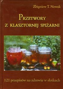 Picture of Przetwory z klasztornej  spiżarni 121 przepipsów na zdrowie w słooikach