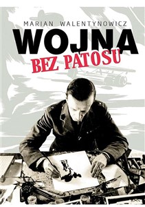 Picture of Wojna bez patosu Z notatnika i szkicownika korespondenta wojennego