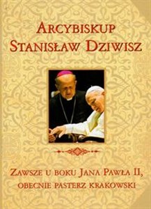 Obrazek Zawsze u boku Jana Pawła II, obecnie pasterz krakowski. Arcybiskup Stanisław Dziwisz