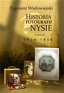 Picture of Historia fotografii w Nysie w latach 1839-1939