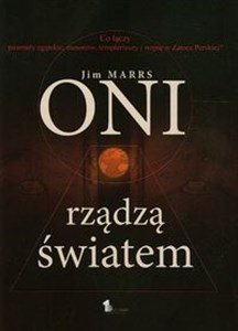 Picture of Oni rządzą światem Tajna historia łącząca Komisję Trójstronną, wolnomularstwo i piramidy egipskie