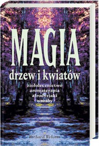 Obrazek Magia drzew i kwiatów Ziołolecznictwo, Aromaterapia, Afrodyzjaki, Wróżby