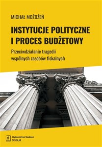 Picture of Instytucje polityczne i proces budżetowy Przeciwdziałanie tragedii wspólnych zasobów fiskalnych