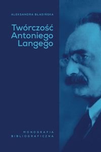Obrazek Twórczość Antoniego Langego Monografia bibliograficzna
