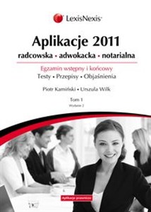 Picture of Aplikacje 2011 Tom 1 Radcowska, adwokacka, notarialna. Egzamin wstępny i końcowy. Testy. Przepisy. Objaśnienia