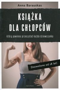 Obrazek Książka dla chłopców którą powinna przeczytać każda dziewczynka. Dozwolone od 18 lat!