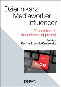 Obrazek Dziennikarz, mediaworker, influencer O kontekstach dziennikarskiej profesji