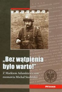 Obrazek Bez wątpienia było warto Z Markiem Adamkiewiczem rozmawia Michał Siedziako