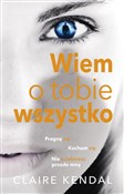 Wiem o tob... - Claire Kendal -  books in polish 