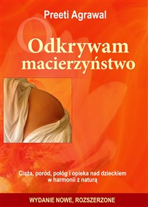 Obrazek Odkrywam macierzyństwo. Ciąża, poród, połóg i opieka nad dzieckiem w harmonii z naturą