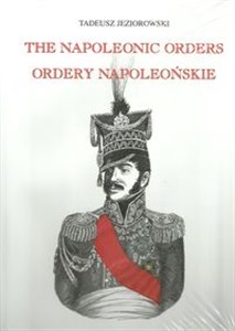 Obrazek Ordery napoleońskie Ordery generałów polskich w epoce napoleońskiej The Napoleonic orders