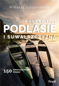 Picture of Bucket list Podlesie i Suwalszczyzna. 150 nieoczywistych miejsc