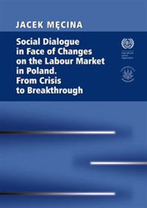 Picture of Social Dialogue in Face of Changes on the Labour Market in Poland. From Crisis to Breakthrough