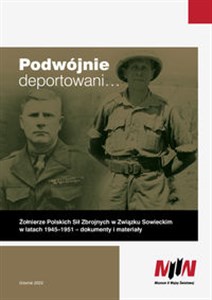 Obrazek Podwójnie deportowani… Żołnierze Polskich Sił Zbrojnych w Związku Sowieckim w latach 1945–1951 – dokumenty i materiały
