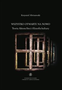 Obrazek Wszystko otwarte na nowo Teoria Aktora-Sieci i filozofia kultury