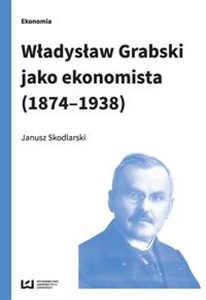 Obrazek Władysław Grabski jako ekonomista (1874-1938)