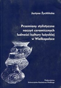 Picture of Przemiany stylistyczne naczyń ceramicznych ludności kultury łużyckiej w Wielkopolsce