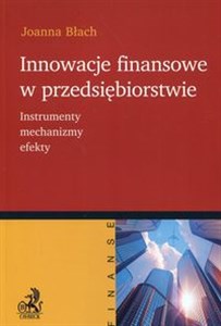 Obrazek Innowacje finansowe w przedsiębiorstwie Instrumenty, mechanizmy, efekty