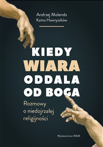 Obrazek Kiedy wiara oddala od Boga Rozmowy o (nie)dojrzałej religijności