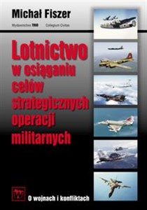 Picture of Lotnictwo w osiąganiu celów strategicznych operacji militarnych