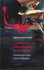 Picture of Całkowicie odmienna praktyka Fenomenologia pisania Antonia di Benedetto