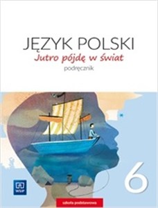 Obrazek Jutro pójdę w świat Język polski 6 Podręcznik Szkoła podstawowa