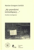 My prawdzi... - Marian Grzegorz Gerlich -  books from Poland