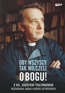 Picture of Oby wszyscy tak milczeli o Bogu! Z ks. Józefem Tischnerem rozmawia Anna Karoń-Ostrowska