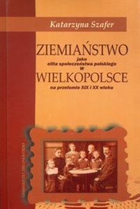 Picture of Ziemiaństwo jako elita społeczeństwa polskiego w Wielkopolsce na przełomie XIX i XX wieku