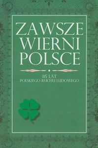 Obrazek Zawsze wierni Polsce 115 lat polskiego ruchu ludowego