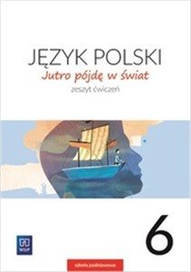 Picture of Jutro pójdę w świat Język polski 6 Ćwiczenia Szkoła podstawowa