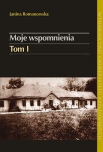Obrazek Moje wspomnienia Tom 1 Pod berłem cara: Kozińce–Kochanówka (1880-1902)