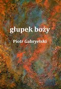 głupek boż... - Piotr Gabryelski -  Polish Bookstore 