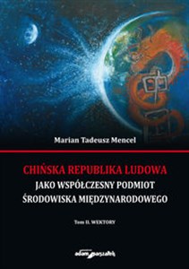 Picture of Chińska Republika Ludowa jako współczesny podmiot środowiska międzynarodowego. Tom 2 Wektory