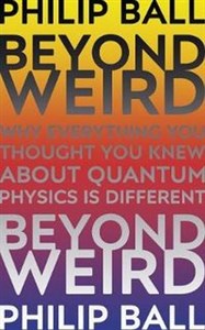 Picture of Beyond Weird Why everything you thought you knew about quantum physics is different