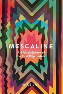 Obrazek Mescaline A Global History of the First Psychedelic
